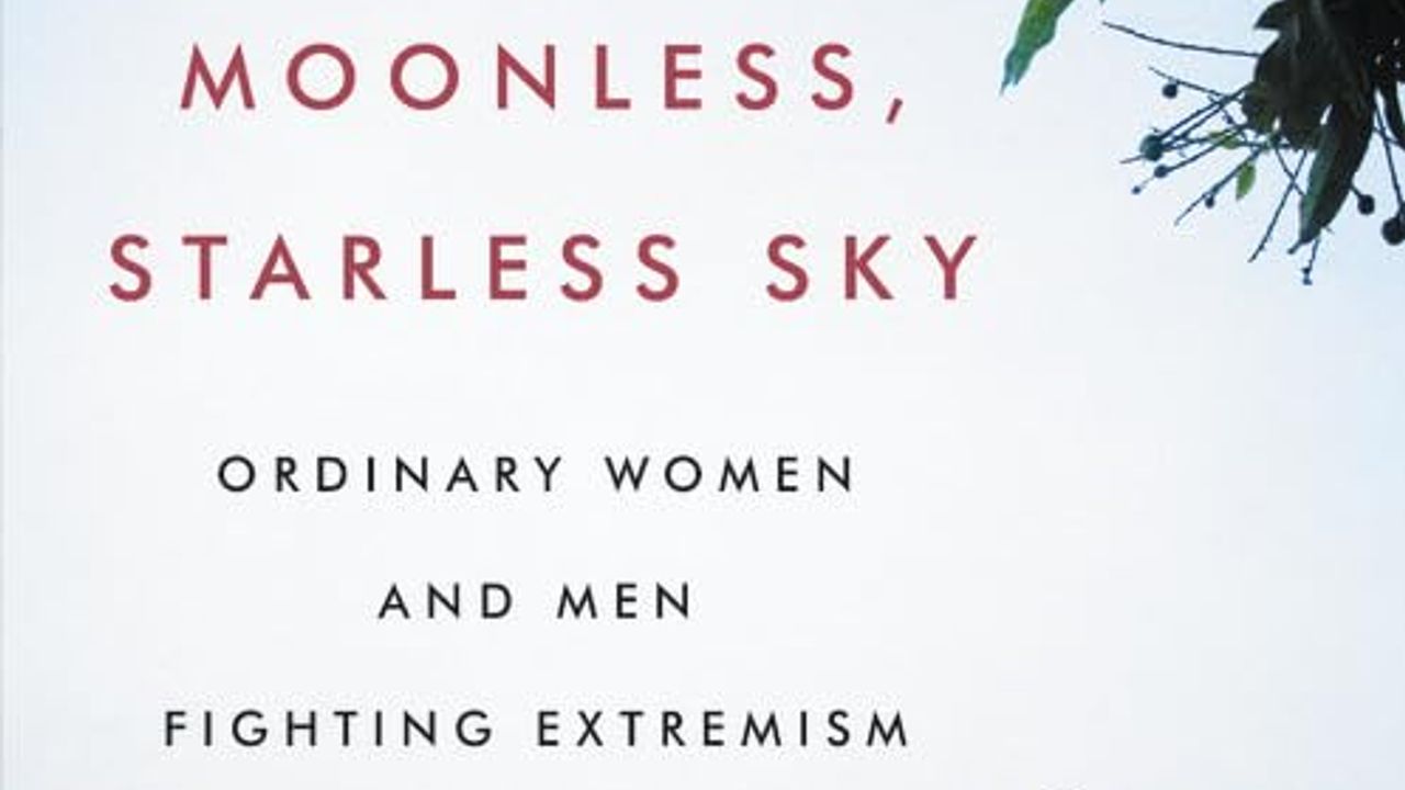 A Moonless, Starless Sky: Ordinary Women and Men Fighting Extremism in Africa