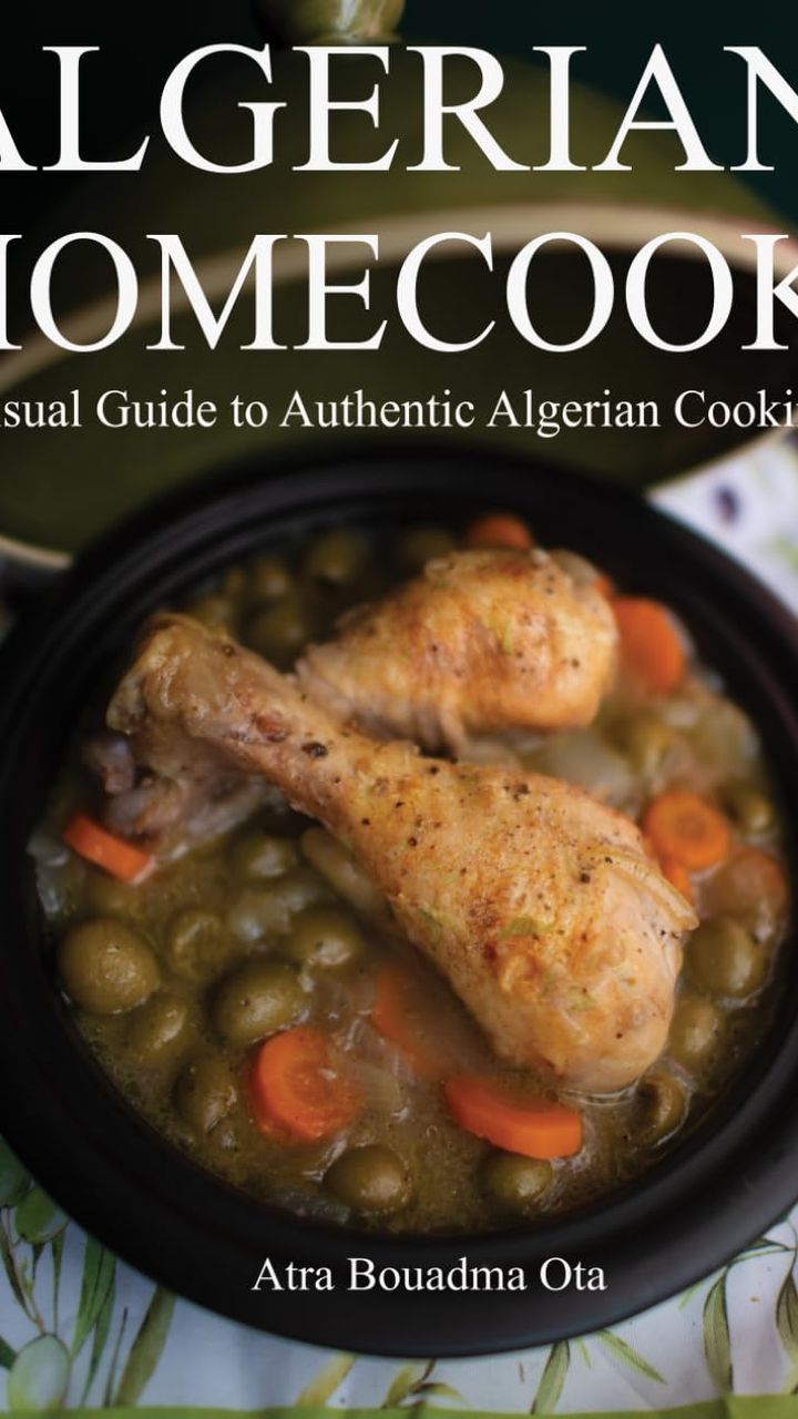 Algerian Homecook: A Visual Guide to Authentic Cooking