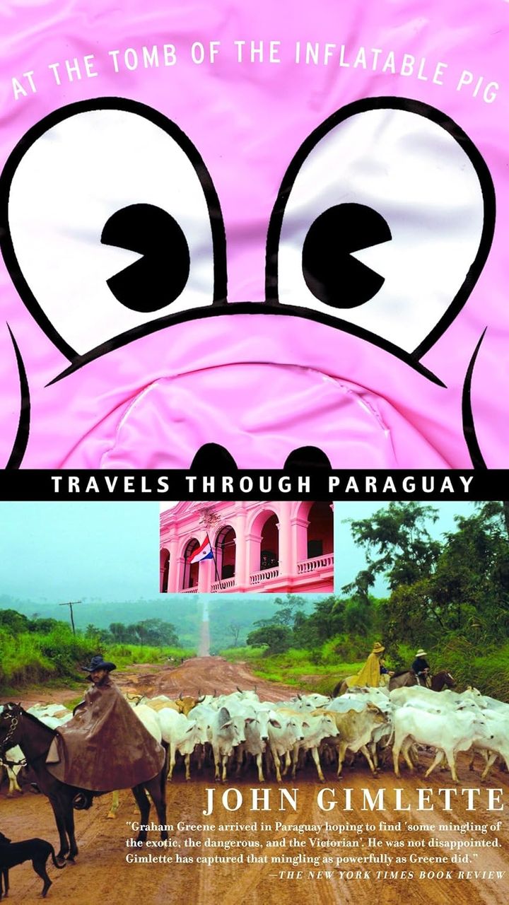At the Tomb of the Inflatable Pig: Travels Through Paraguay