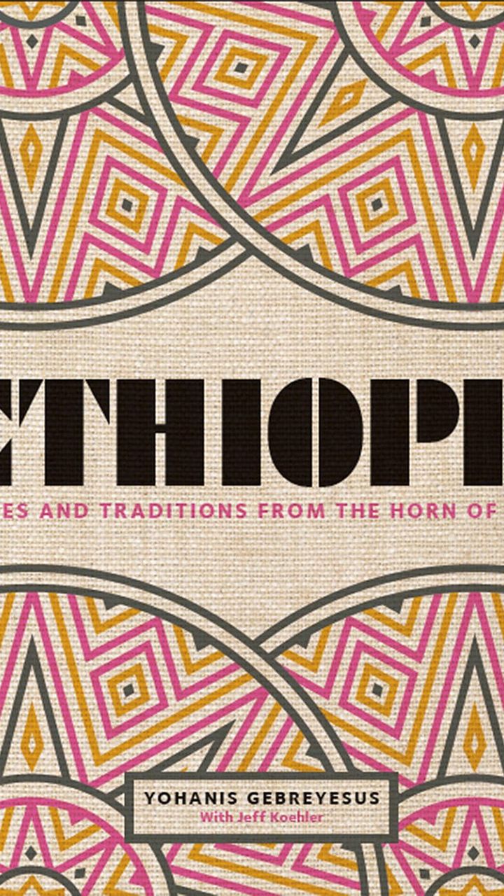 Ethiopia: Recipes and Traditions from the Horn of Africa