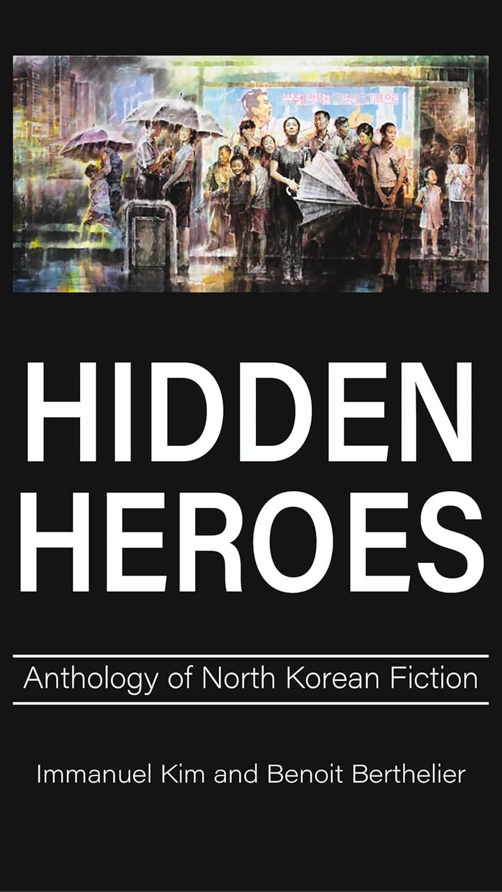 Hidden Heroes: Anthology of North Korean Fiction
