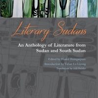 Literary Sudans: An Anthology of Literature from Sudan and South Sudan