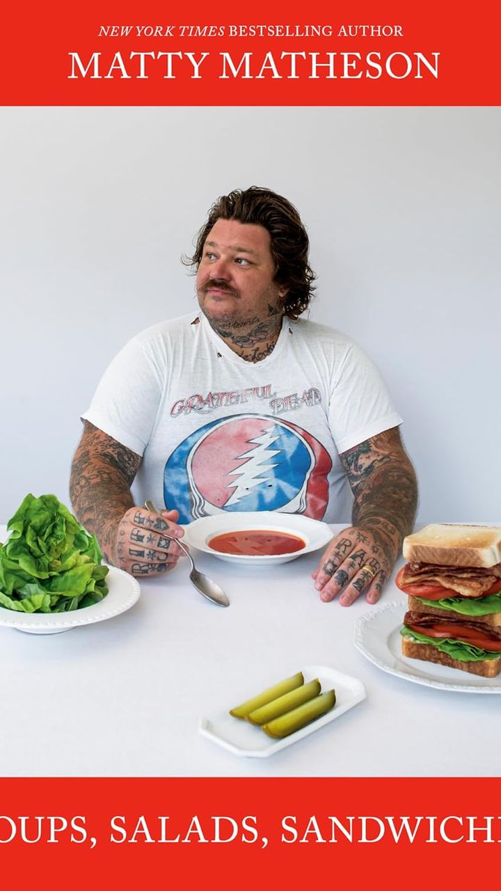 Matty Matheson: Soups, Salads, Sandwiches: A Cookbook