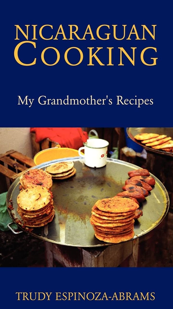 Nicaraguan Cooking: My Grandmother's Recipes