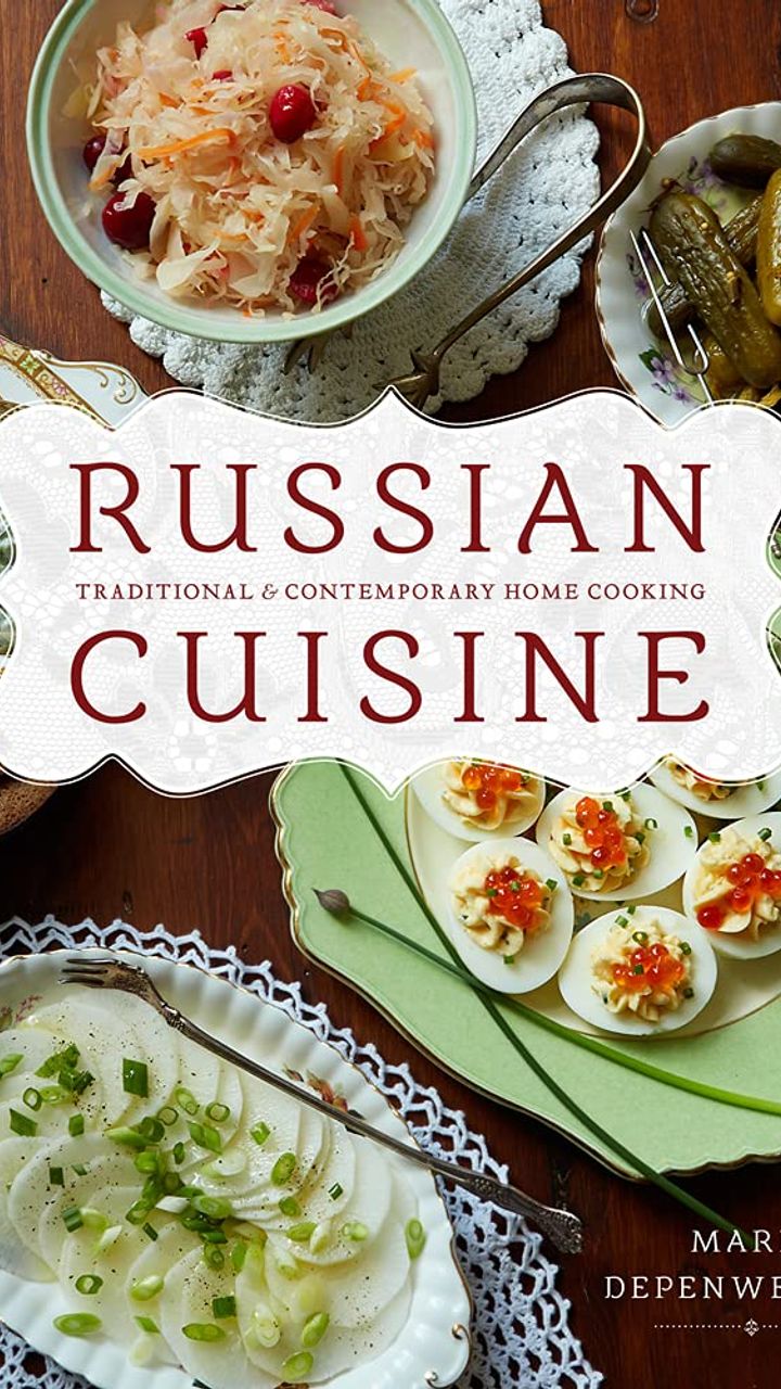Russian Cuisine: Traditional and Contemporary Home Cooking