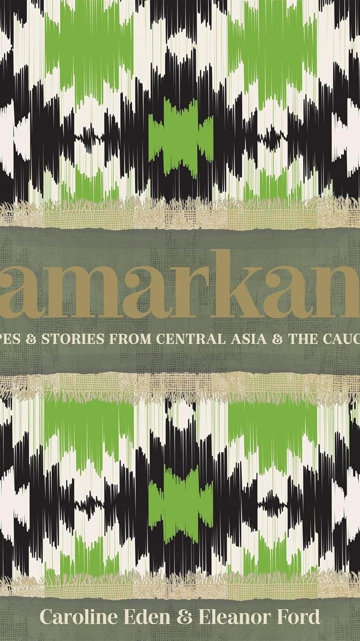 Samarkand: Recipes and Stories From Central Asia and the Caucasus