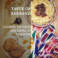 Taste of Sarband: Culinary Histories and Dishes of Tajikistan